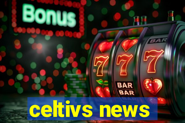 celtivs news